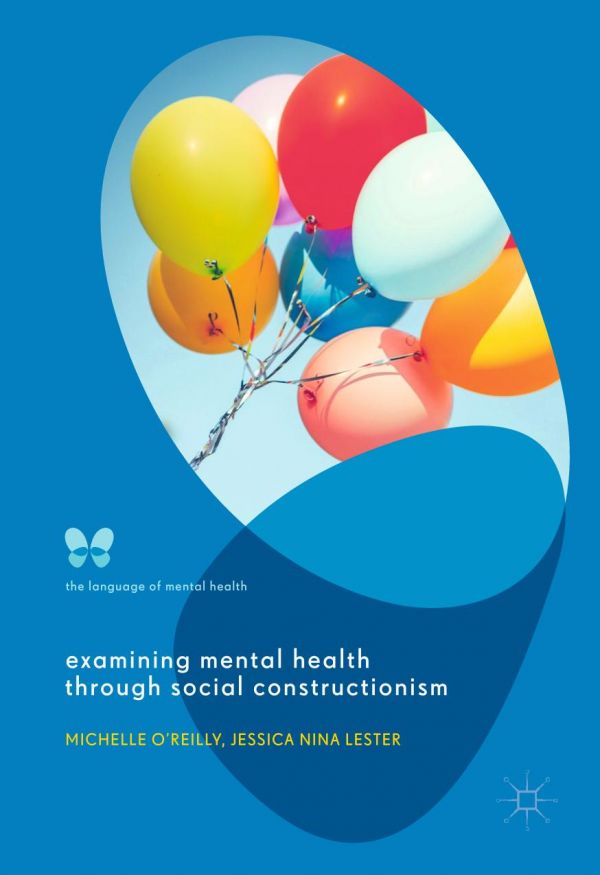 Examining Mental Health Through Social Constructionism The Language Of Mental Health Michelle Oreilly