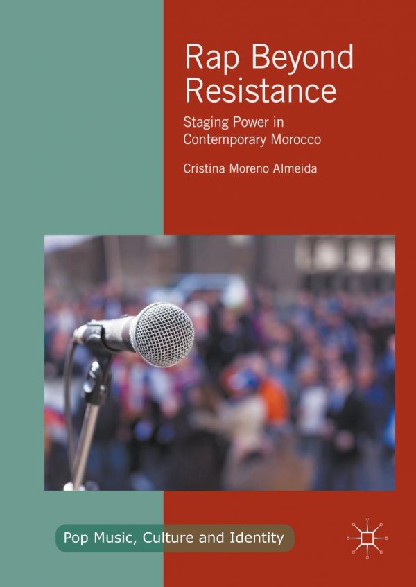 Rap Beyond Resistance Staging Power In Contemporary Morocco Moreno Almeida