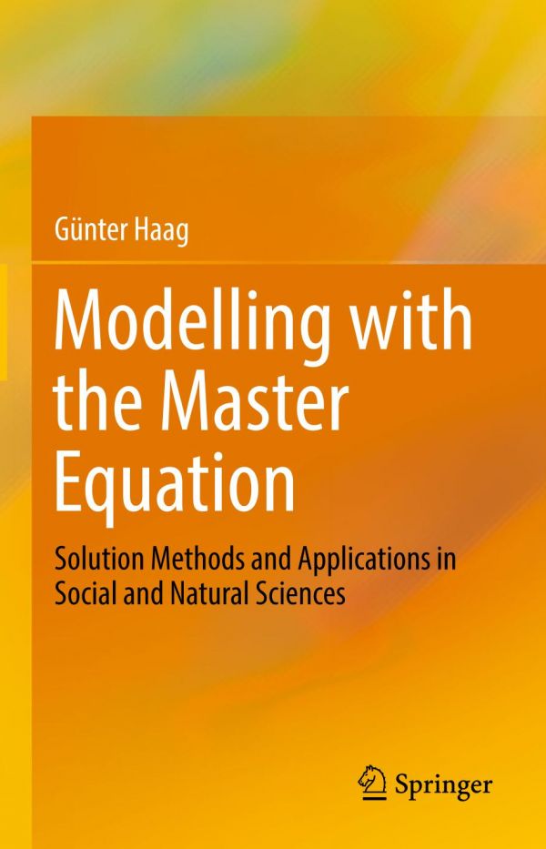 Modelling With The Master Equation Solution Methods And Applications In Social And Natural Sciences Haag