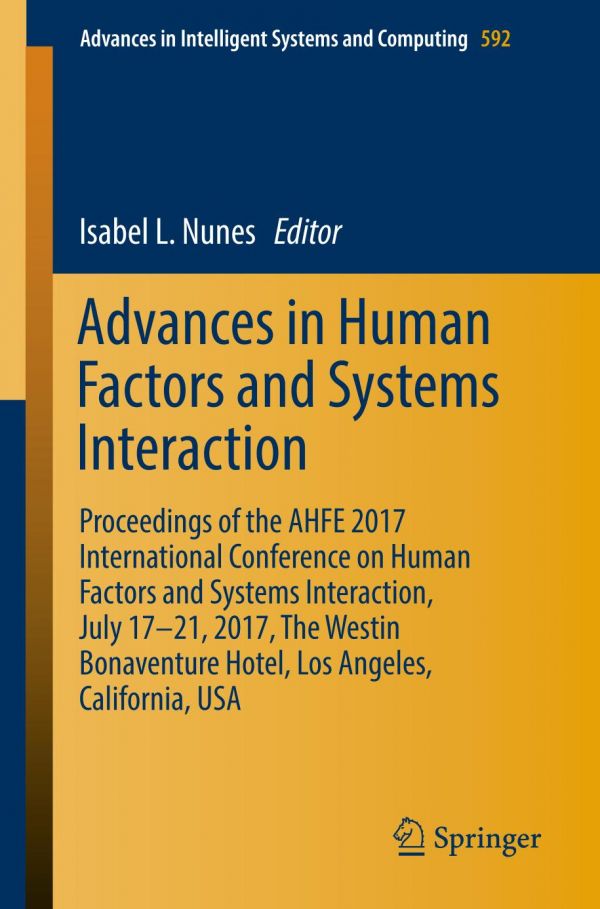 Advances In Human Factors And Systems Interaction Proceedings Of The Ahfe 2017 International Conference On Human Factors And Systems Interaction July 1721 2017 The Westin Bonaventure Hotel Los Angeles California Usa Isabel L Nunes