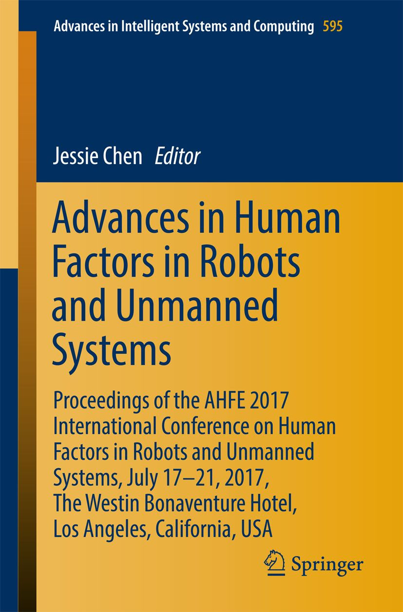 Advances In Human Factors In Robots And Unmanned Systems Proceedings Of The Ahfe 2017 International Conference On Human Factors In Robots And Unmanned Systems July 1721 2017 The Westin Bonaventure Hotel Los Angeles California Usa Jessie Chen Editor
