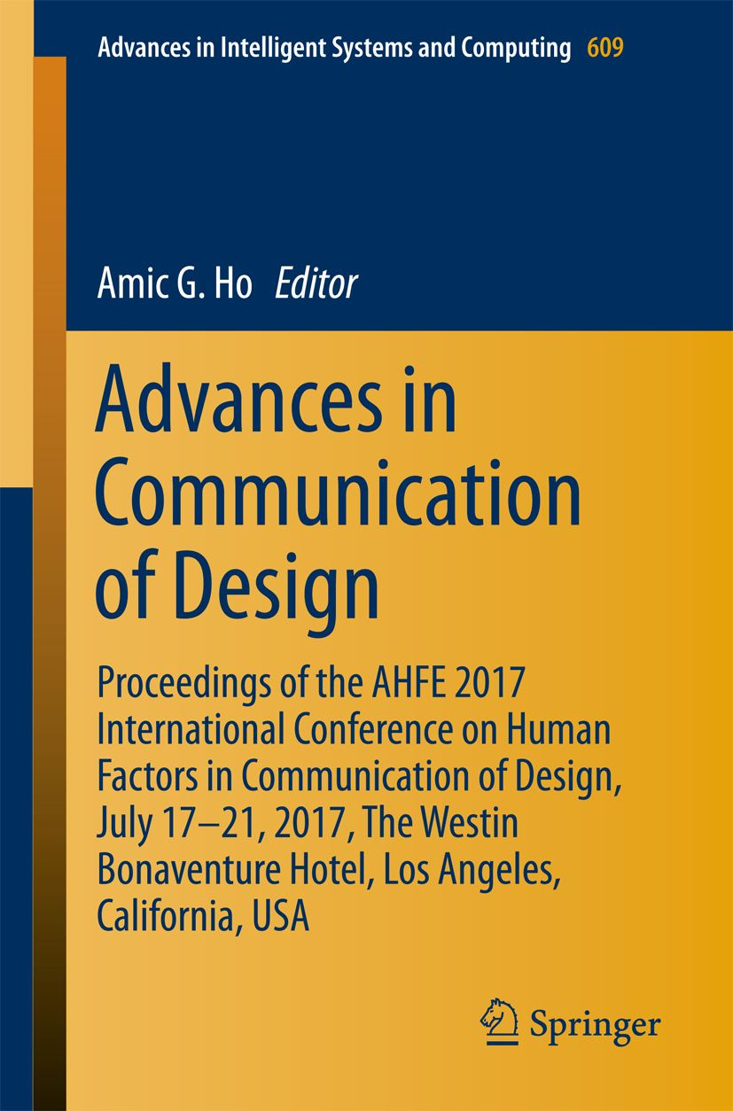 Advances In Communication Of Design Proceedings Of The Ahfe 2017 International Conference On Human Factors In Communication Of Design July 1721 2017 The Westin Bonaventure Hotel Los Angeles California Usa Amic G Ho Editor