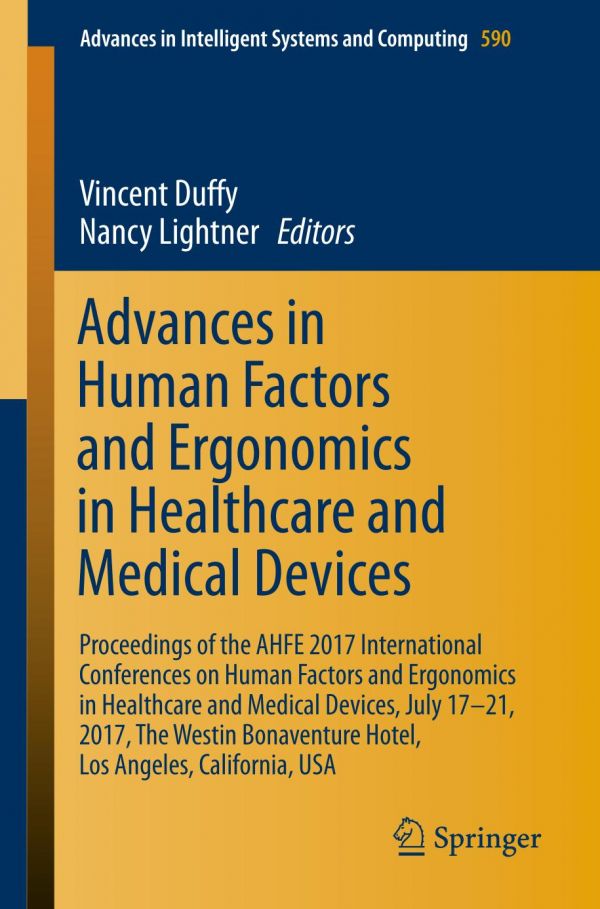 Advances In Human Factors And Ergonomics In Healthcare And Medical Devices Proceedings Of The Ahfe 2017 International Conferences On Human Factors And Ergonomics In Healthcare And Medical Devices July 1721 2017 The Westin Bonaventure Hotel Los Ange Vincent G Duffy