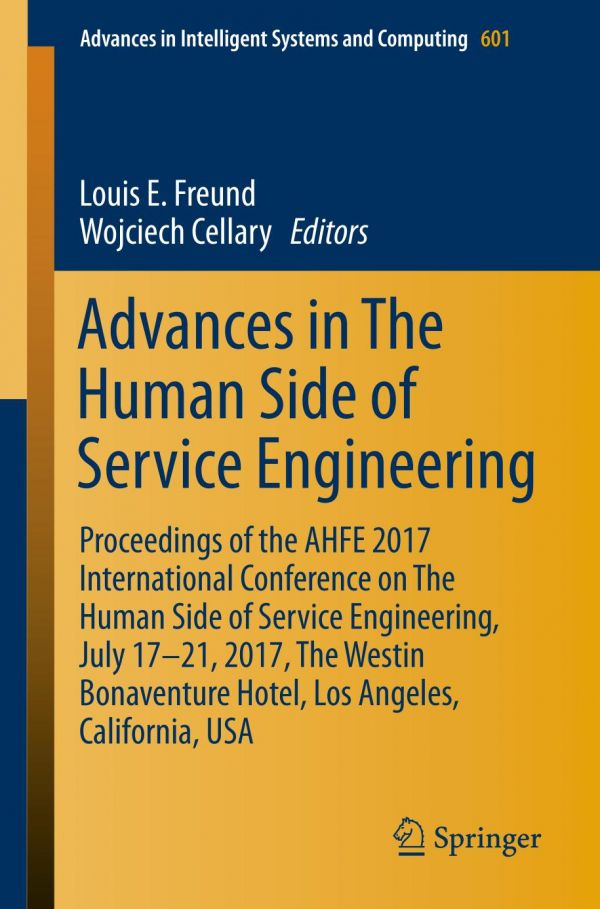 Advances In The Human Side Of Service Engineering Proceedings Of The Ahfe 2017 International Conference On The Human Side Of Service Engineering July 1721 2017 The Westin Bonaventure Hotel Los Angeles California Usa Cellary