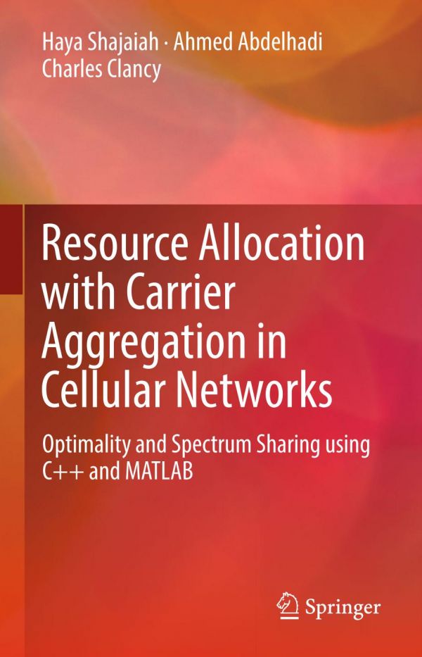 Resource Allocation With Carrier Aggregation In Cellular Networks Optimality And Spectrum Sharing Using C And Matlab Abdelhadi