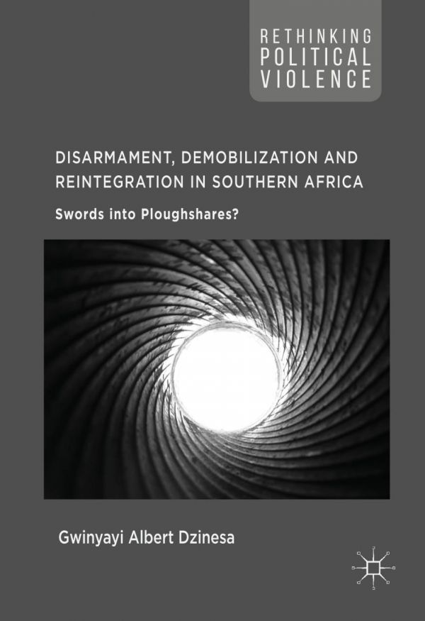 Disarmament Demobilization And Reintegration In Southern Africa Swords Into Ploughshares Dzinesa