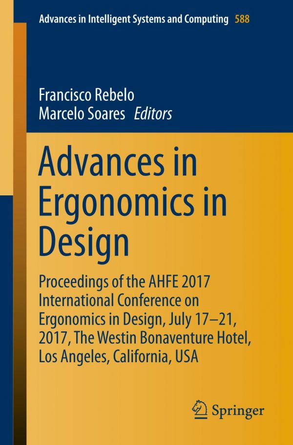 Advances In Ergonomics In Design Proceedings Of The Ahfe 2017 International Conference On Ergonomics In Design July 1721 2017 The Westin Bonaventure Hotel Los Angeles California Usa Rebelo