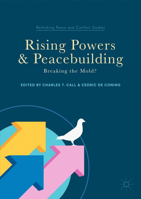 Rising Powers And Peacebuilding Breaking The Mold Call Charles T De Coning