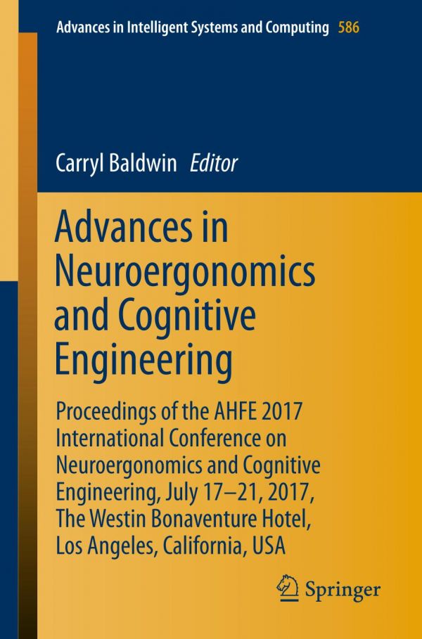 Advances In Neuroergonomics And Cognitive Engineering Proceedings Of The Ahfe 2017 International Conference On Neuroergonomics And Cognitive Engineering July 1721 2017 The Westin Bonaventure Hotel Los Angeles California Usa Baldwin
