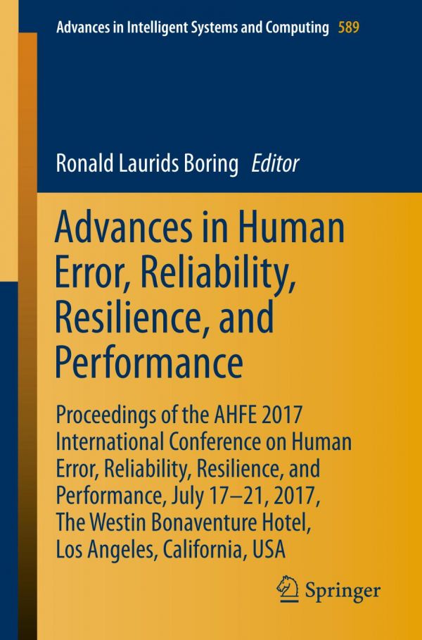 Advances In Human Error Reliability Resilience And Performance Proceedings Of The Ahfe 2017 International Conference On Human Error Reliability Resilience And Performance July 17212017 The Westin Bonaventure Hotellos Angeles California Usa Boring