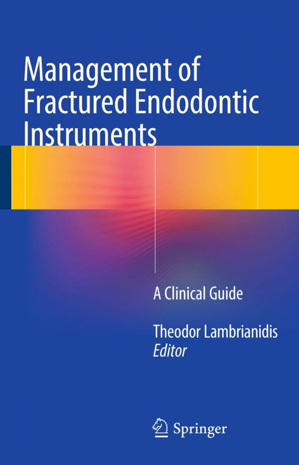 Management Of Fractured Endodontic Instruments A Clinical Guide Lambrianidis