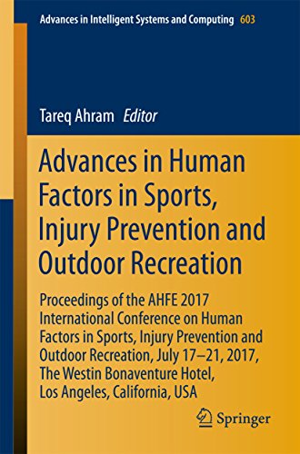 Advances In Human Factors In Sports Injury Prevention And Outdoor Recreation Proceedings Of The Ahfe 2017 International Conference On Human Factors In Sports Injury Prevention And Outdoor Recreation July 1721 2017 The Westin Bonaventure Hotel Los A Tareq Ahram