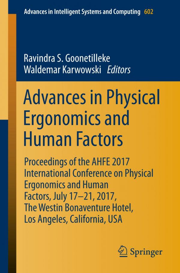 Advances In Physical Ergonomics And Human Factors Proceedings Of The Ahfe 2017 International Conference On Physical Ergonomics And Human Factors July 1721 2017 The Westin Bonaventure Hotel Los Angeles California Usa Goonetilleke