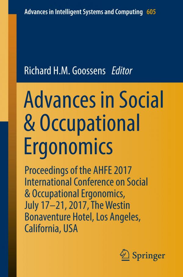 Advances In Social Occupational Ergonomics Proceedings Of The Ahfe 2017 International Conference On Social Occupational Ergonomics July 1721 2017 The Westin Bonaventure Hotel Los Angeles California Usa Goosens