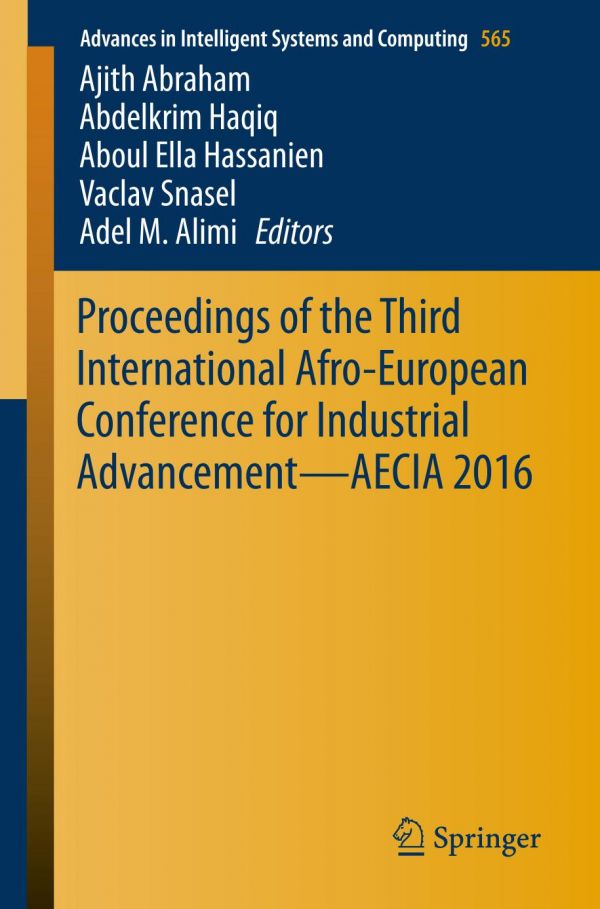 Proceedings Of The Third International Afroeuropean Conference For Industrial Advancement Aecia 2016 Abraham