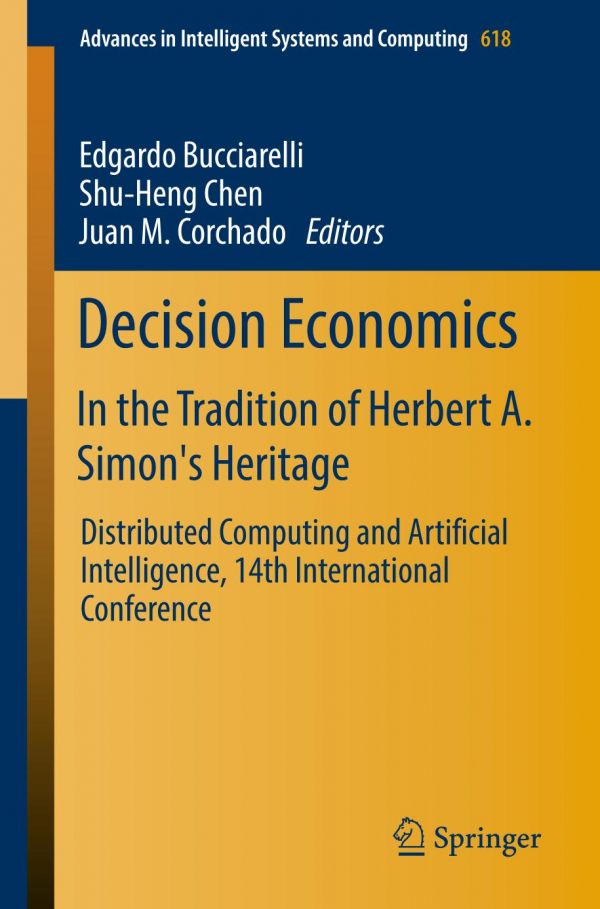 Decision Economics In The Tradition Of Herbert A Simons Heritage Distributed Computing And Artificial Intelligence 14th International Conference Bucciarelli