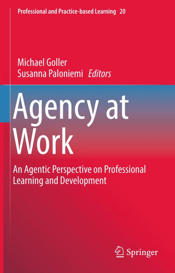 Agency At Work An Agentic Perspective On Professional Learning And Development Goller
