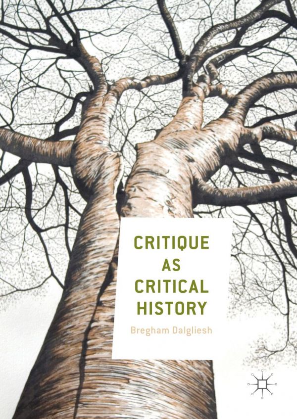 Critique As Critical History Dalgliesh Bregham Foucault Michel