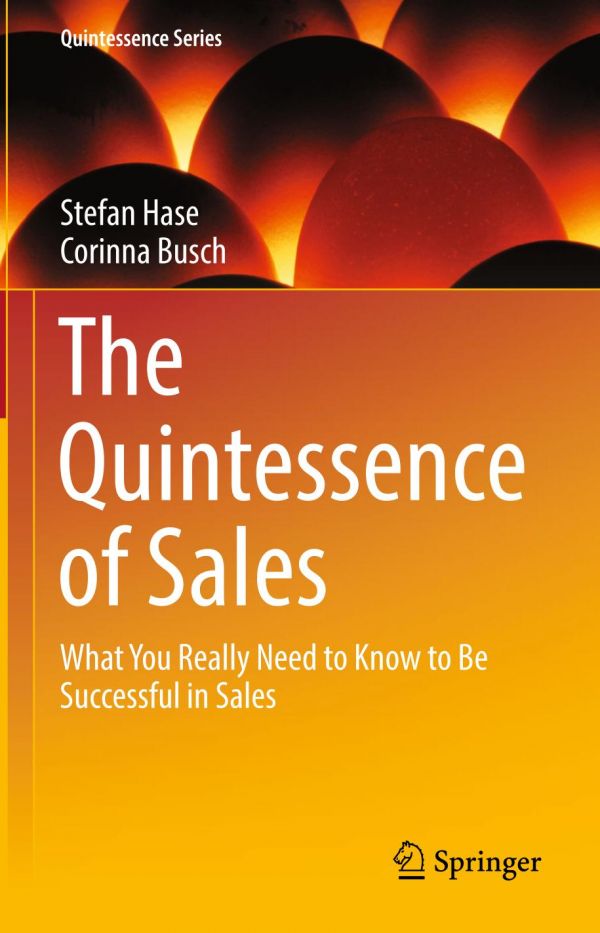 The Quintessence Of Sales What You Really Need To Know To Be Successful In Sales Busch