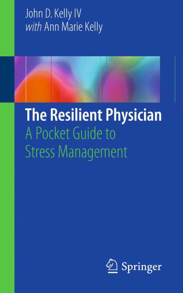 The Resilient Physician A Pocket Guide To Stress Management Kelly