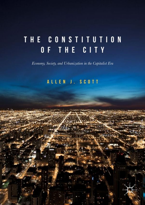 The Constitution Of The City Economy Society And Urbanization In The Capitalist Era Scott