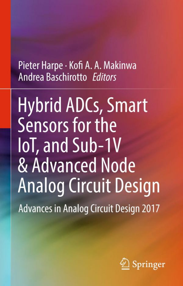 Hybrid Adcs Smart Sensors For The Iot And Sub1v Advanced Node Analog Circuit Design Advances In Analog Circuit Design 2017 Baschirotto