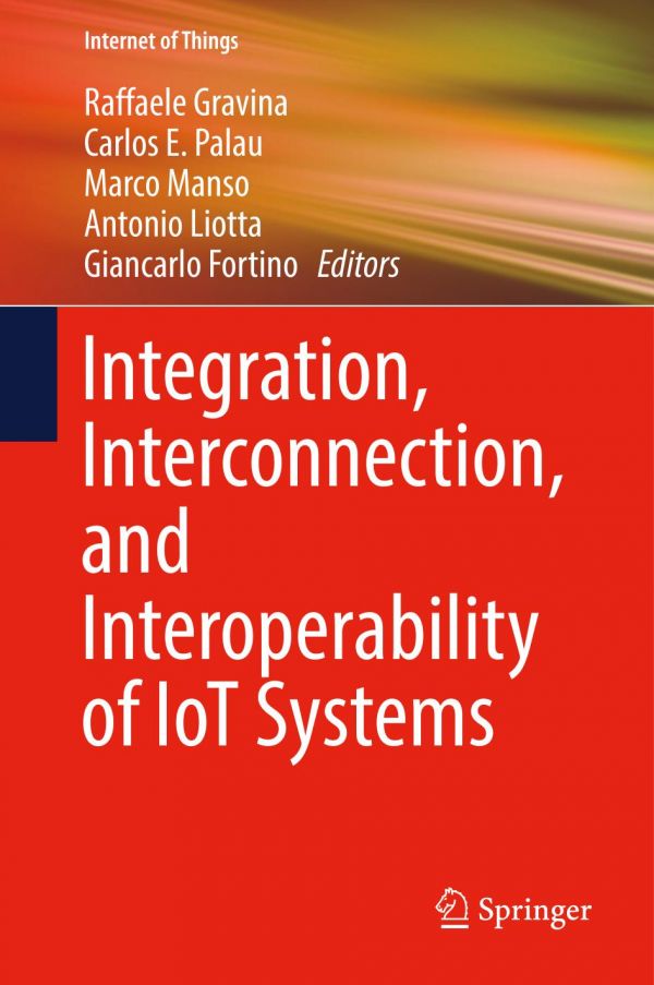Integration Interconnection And Interoperability Of Iot Systems Fortino