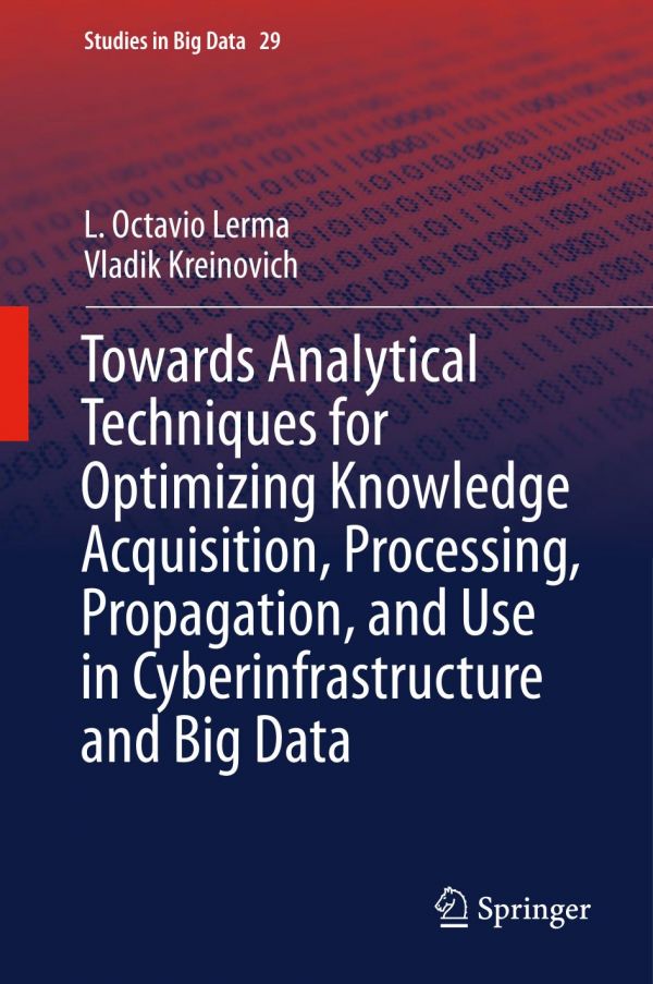 Towards Analytical Techniques For Optimizing Knowledge Acquisition Processing Propagation And Use In Cyberinfrastructure And Big Data Kreinovich
