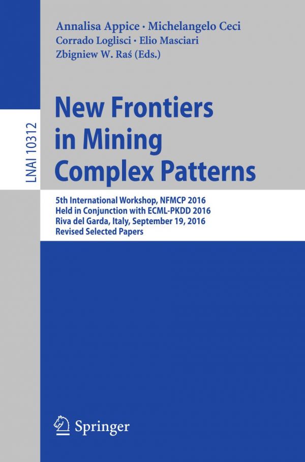 New Frontiers In Mining Complex Patterns 5th International Workshop Nfmcp 2016 Held In Conjunction With Ecmlpkdd 2016 Riva Del Garda Italy September 19 2016 Revised Selected Papers Appice