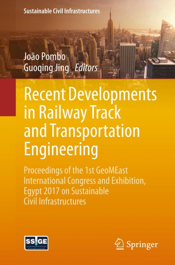 Recent Developments In Railway Track And Transportation Engineering Proceedings Of The 1st Geomeast International Congress And Exhibition Egypt 2017 On Sustainable Civil Infrastructures Jing