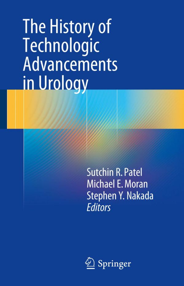 The History Of Technologic Advancements In Urology Moran Michael E Nakada