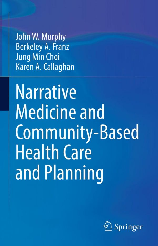 Narrative Medicine And Communitybased Health Care And Planning John W Murphy