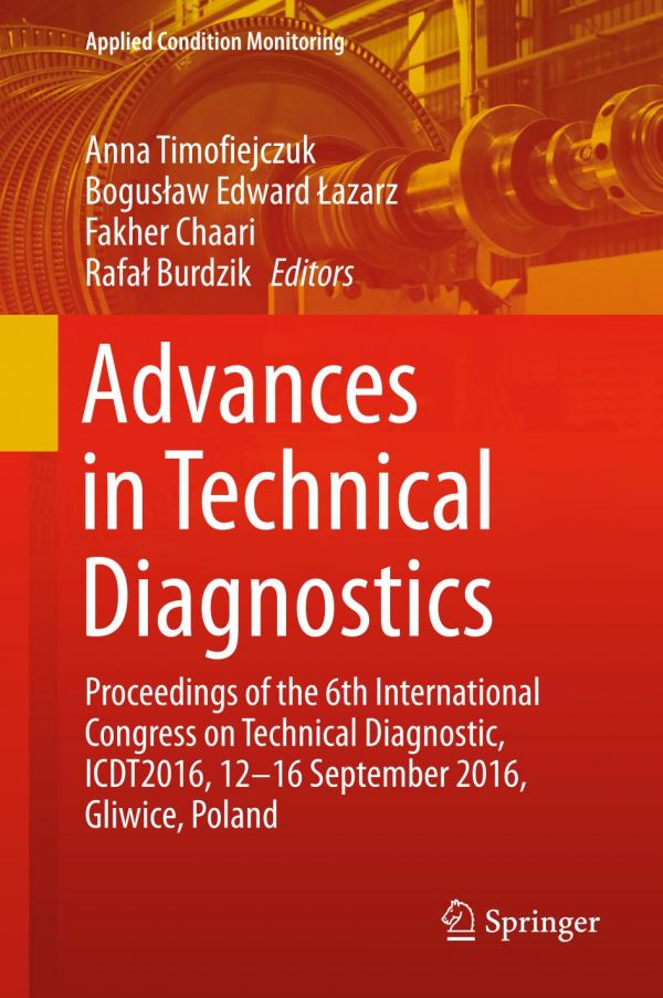 Advances In Technical Diagnostics Proceedings Of The 6th International Congress On Technical Diagnostic Icdt2016 1216 September 2016 Gliwice Poland Burdzik