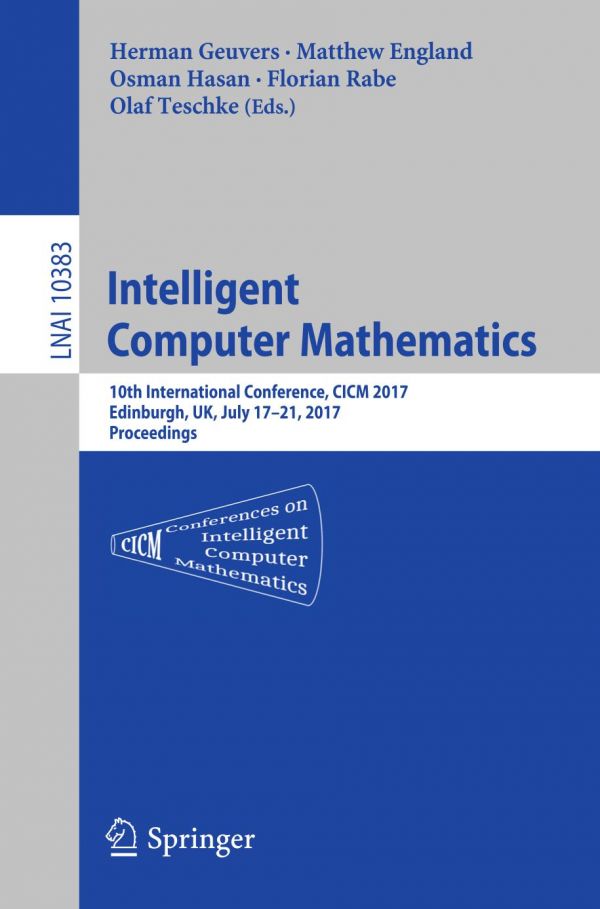 Intelligent Computer Mathematics 10th International Conference Cicm 2017 Edinburgh Uk July 1721 2017 Proceedings England