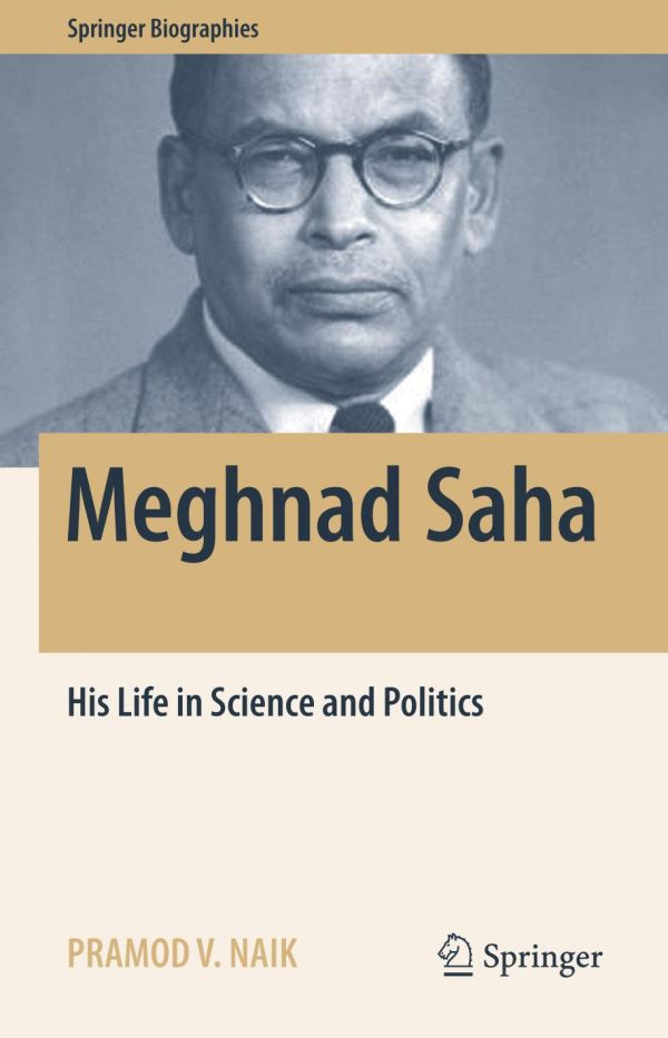 Meghnad Saha His Life In Science And Politics Naik Pramod V Saha