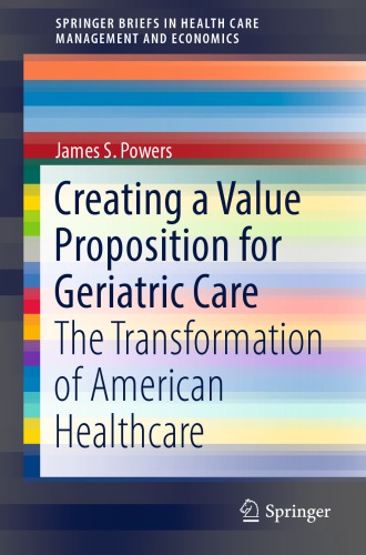 Creating A Value Proposition For Geriatric Care The Transformation Of American Healthcare Powers