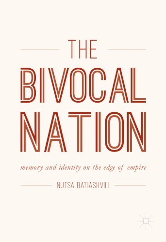 The Bivocal Nation Memory And Identity On The Edge Of Empire Nutsa Batiashvili