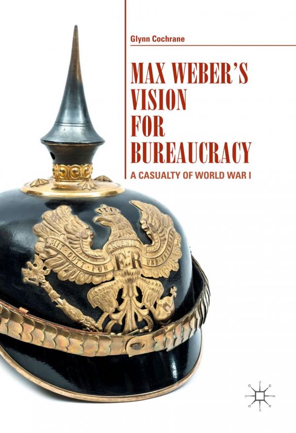 Max Webers Vision For Bureaucracy A Casualty Of World War I Weber
