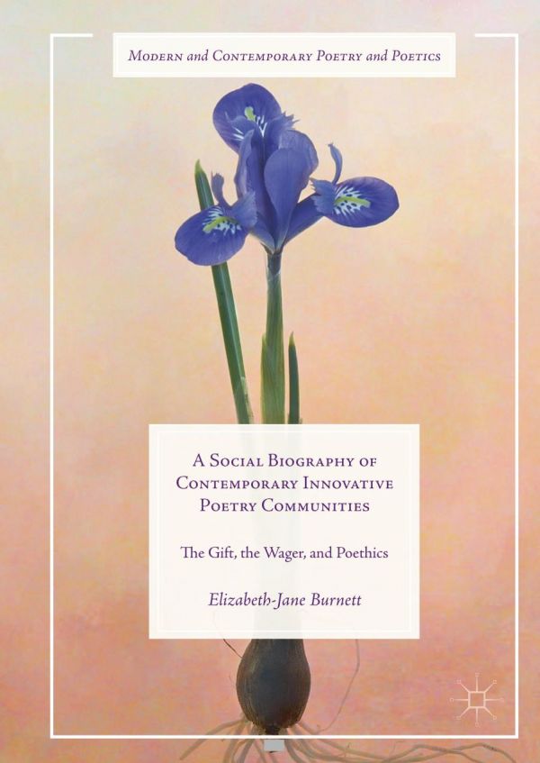 A Social Biography Of Contemporary Innovative Poetry Communities The Gift The Wager And Poethics Burnett