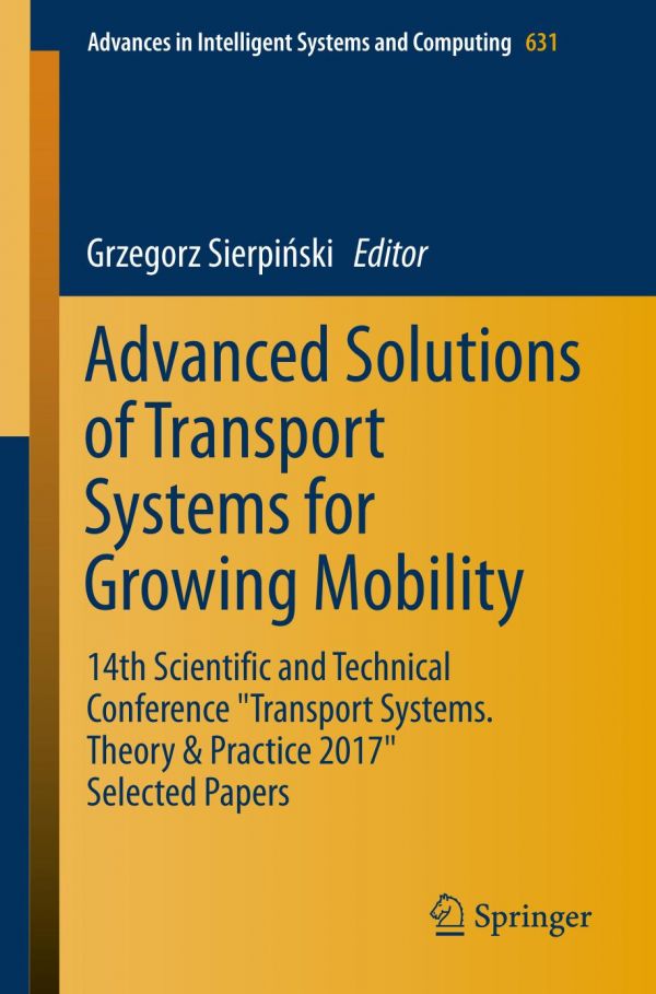 Advanced Solutions Of Transport Systems For Growing Mobility 14th Scientific And Technical Conference Transport Systems Theory Practice 2017 Selected Papers Sierpiski