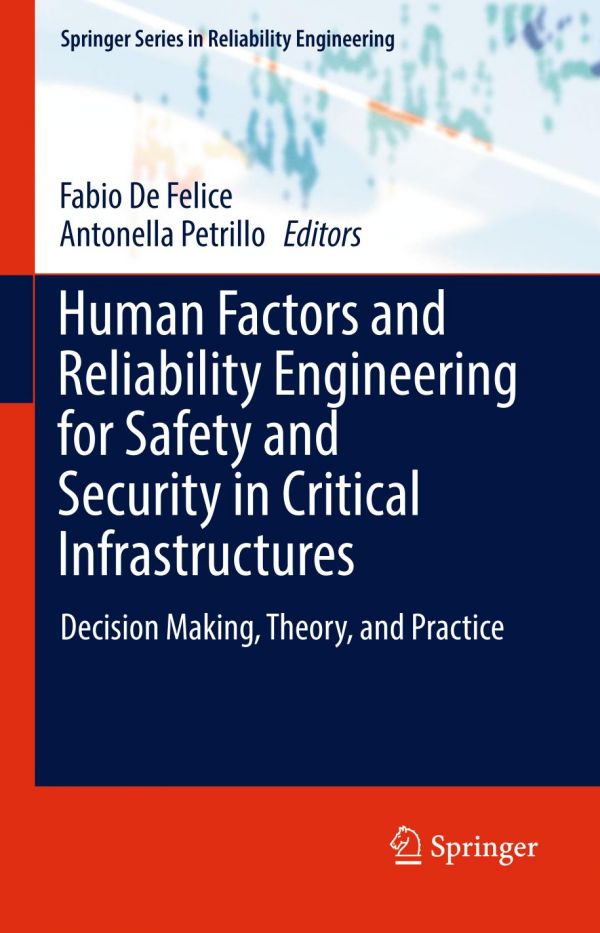 Human Factors And Reliability Engineering For Safety And Security In Critical Infrastructures Decision Making Theory And Practice Felice