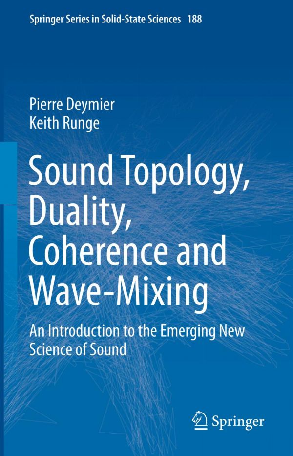 Sound Topology Duality Coherence And Wavemixing An Introduction To The Emerging New Science Of Sound Deymier
