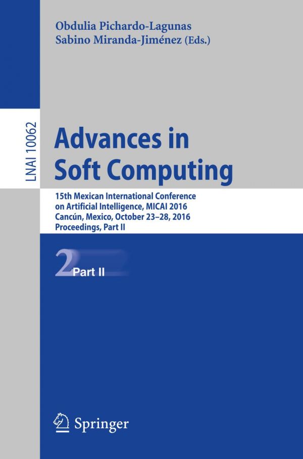 15th Mexican International Conference On Artificial Intelligence Micai 2016 Cancn Mexico October 2328 2016 Proceedingsnpart 2 Advances In Soft Computing Pichardo Lagunas