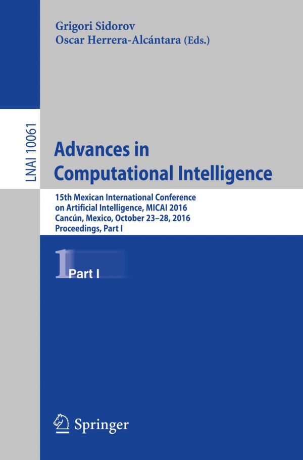 Advances In Computational Intelligence 15th Mexican International Conference On Artificial Intelligence Micai 2016 Cancun Mexico October 2328 2016 Proceedings Part I Herrera Alcntara
