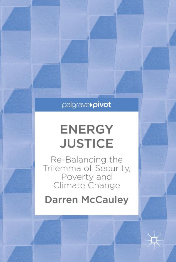 Energy Justice Rebalancing The Trilemma Of Security Poverty And Climate Change Mccauley