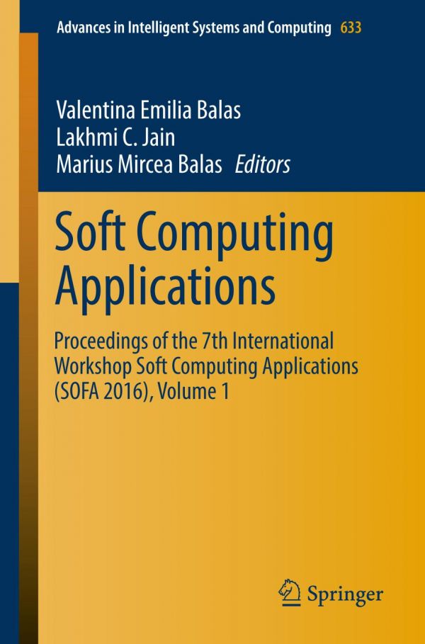 Soft Computing Applications Proceedings Of The 7th International Workshop Soft Computing Applications Sofa 2016 Valentina Emilia Balas
