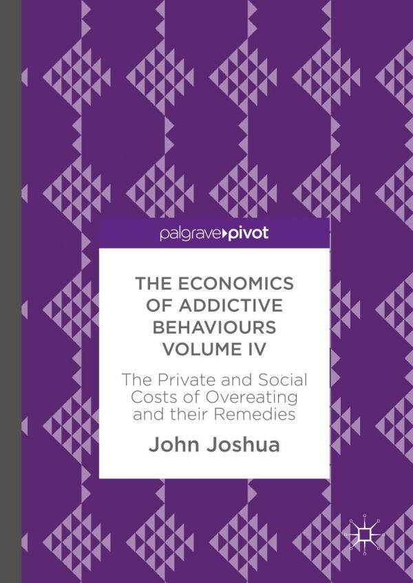 The Economics Of Addictive Behaviours The Private And Social Costs Of Overeating And Their Remedies Joshua