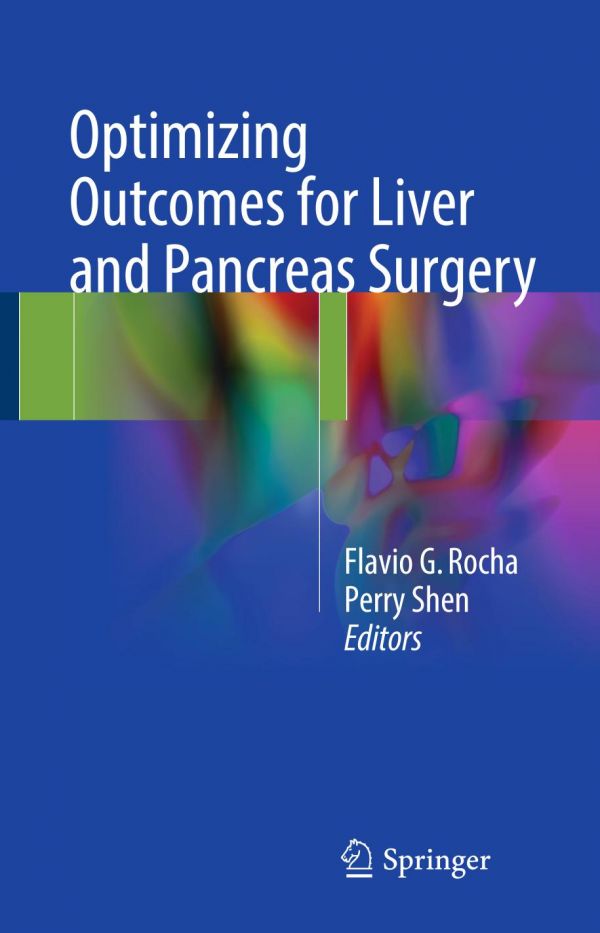 Optimizing Outcomes For Liver And Pancreas Surgery Rocha Flavio G Shen