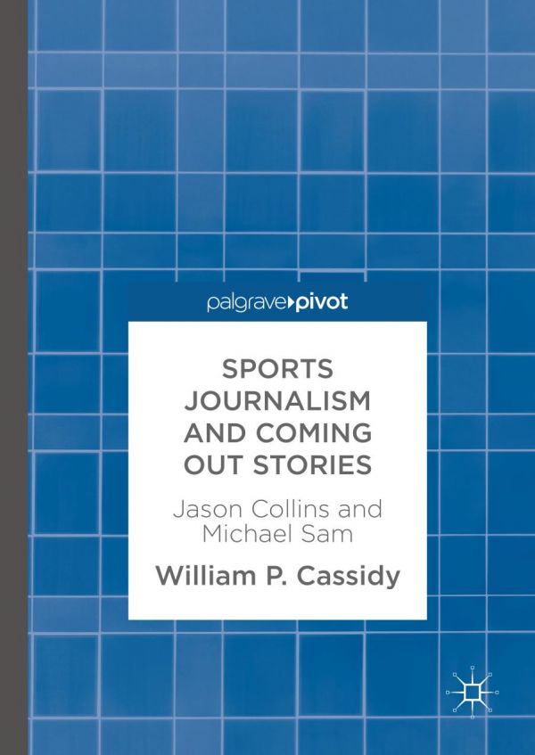 Sports Journalism And Coming Out Stories Jason Collins And Michael Sam Cassidy