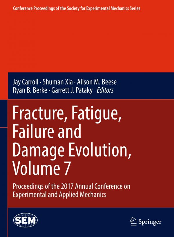 Fracture Fatigue Failure And Damage Evolution Volume 7 Proceedings Of The 2017 Annual Conference On Experimental And Applied Mechanics Beese